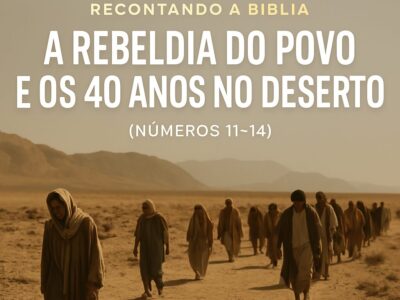 A Rebeldia do Povo e os 40 Anos no Deserto (Números 11–14)